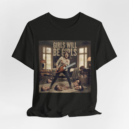 Girls Will Be Girls Shirt