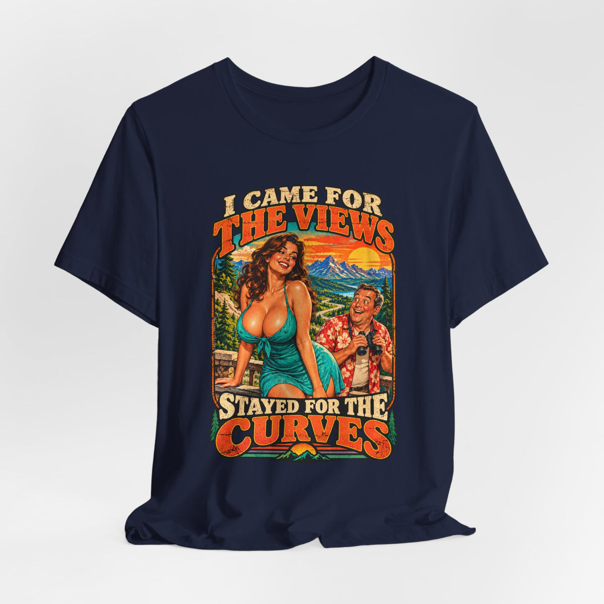 I Came for the Views Stayed for the Curves Shirt