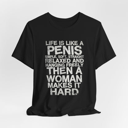 Life Is Like A Penis Shirt
