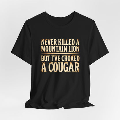 I've Choked a Cougar Shirt