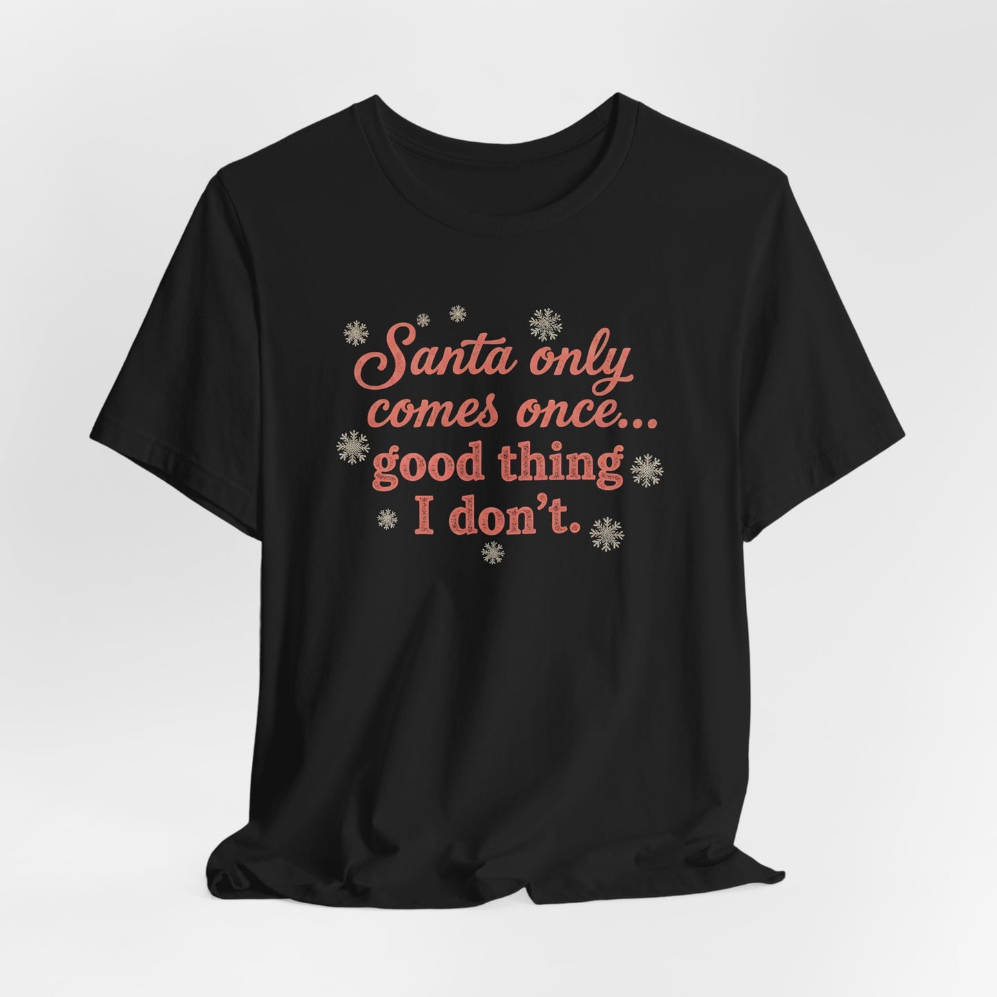 Santa Only Comes Once Shirt