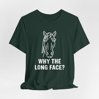Why The Long Face Shirt