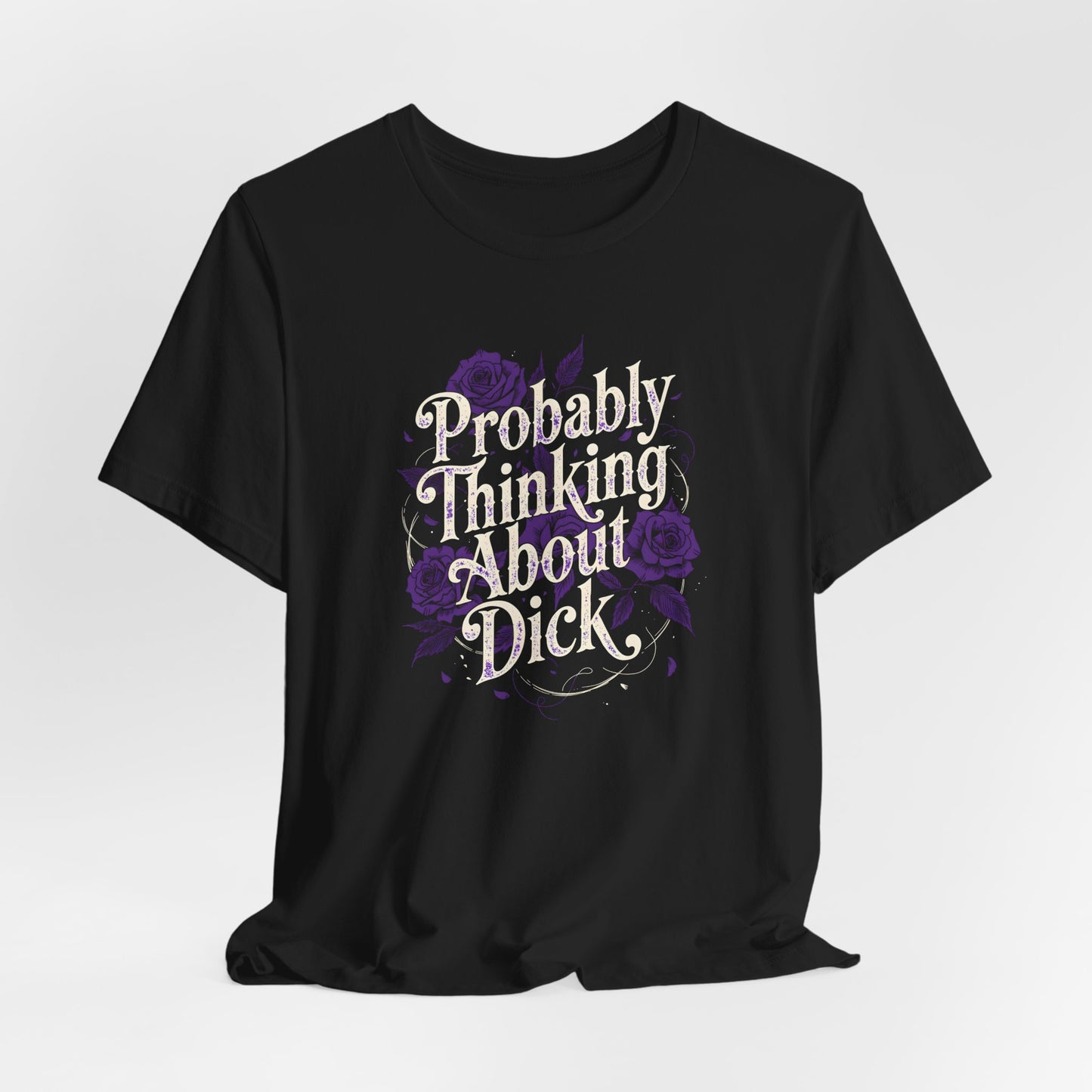 Probably Thinking About Dick Shirt