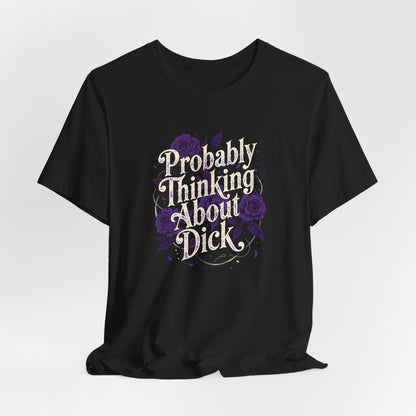 Probably Thinking About Dick Shirt