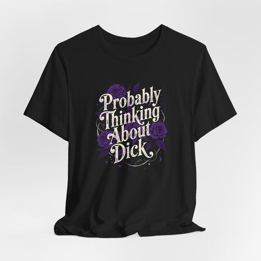 Probably Thinking About Dick Shirt