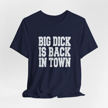 Big Dick Is Back in Town Shirt
