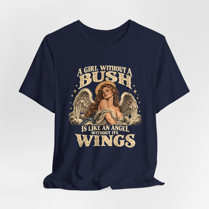 A Girl Without Bush Is Like an Angel Without Its Wings Shirt