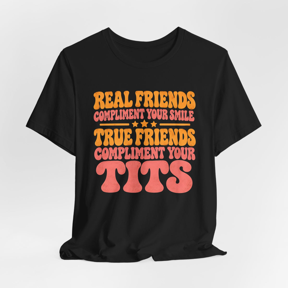True Friends Compliment Your Tits Shirt