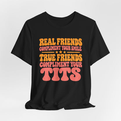 True Friends Compliment Your Tits Shirt