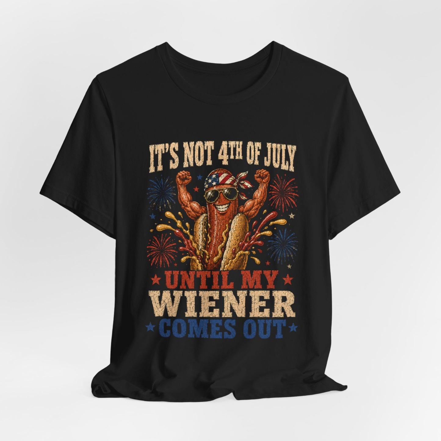 It's Not 4th of July Until My Wiener Comes Out Shirt