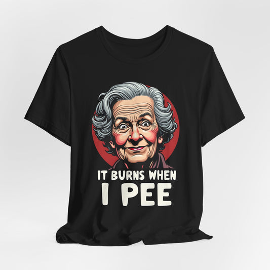 It Burns When I Pee Shirt