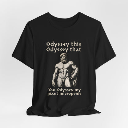 You Odyssey My Giant Micropenis Shirt