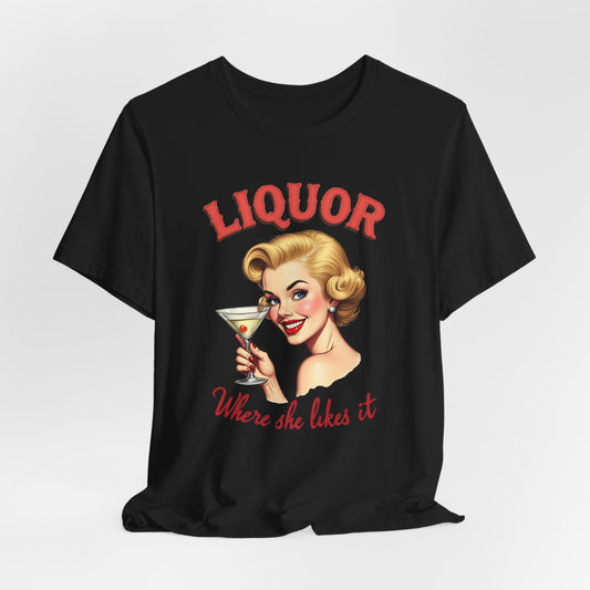 Liquor Where She Likes It Shirt