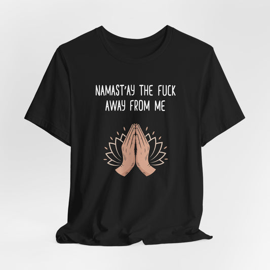 Namast'ay the Fuck Away From Me Shirt