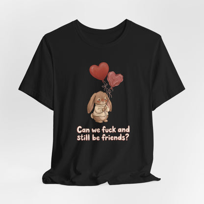 Can We F*ck And Still Be Friends Shirt
