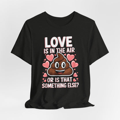 Love Is In The Air Or Is That Something Else Shirt
