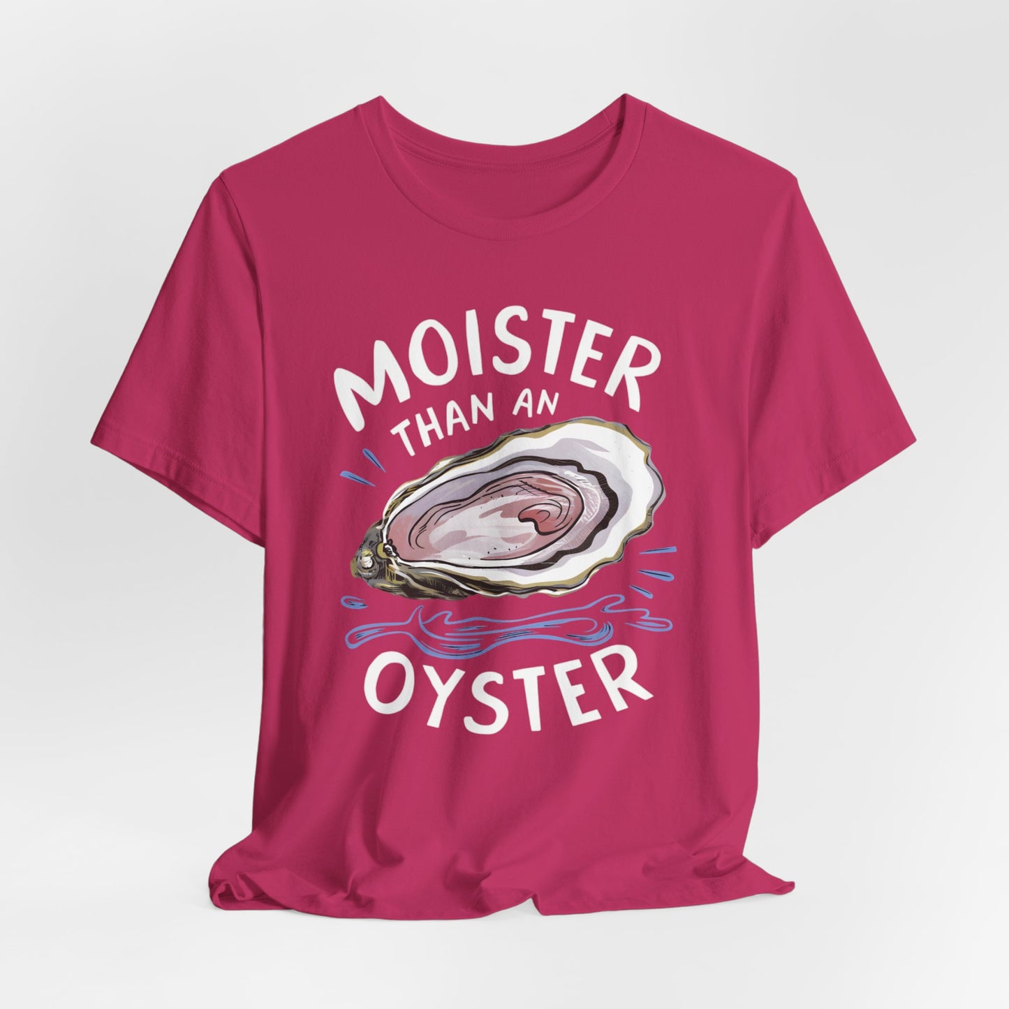 Moister Than An Oyster Shirt