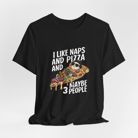 I Like Naps And Pizza And Maybe 3 People Shirt