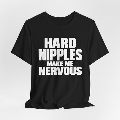 Hard Nipples Make Me Nervous Shirt