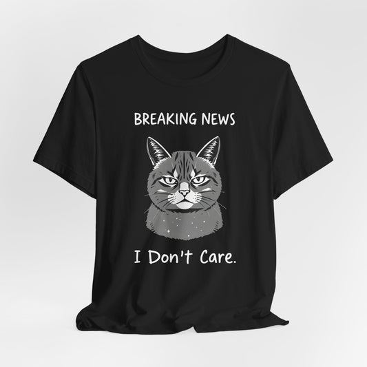 Breaking News I Dont Care Shirt