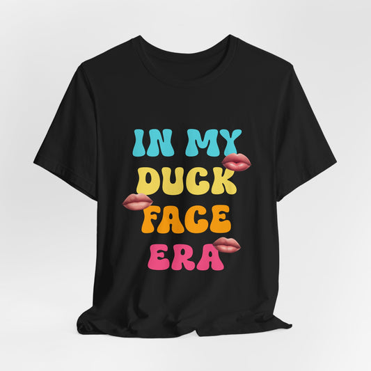 In My Duck Face Era Shirt