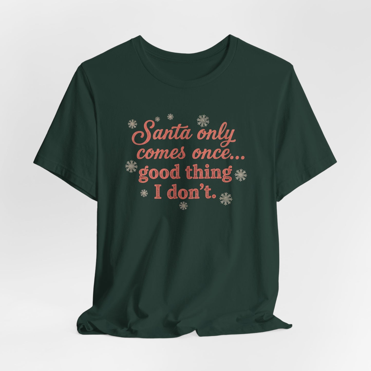Santa Only Comes Once Shirt