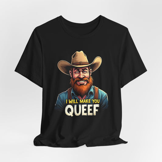 I Will Make You Queef Shirt