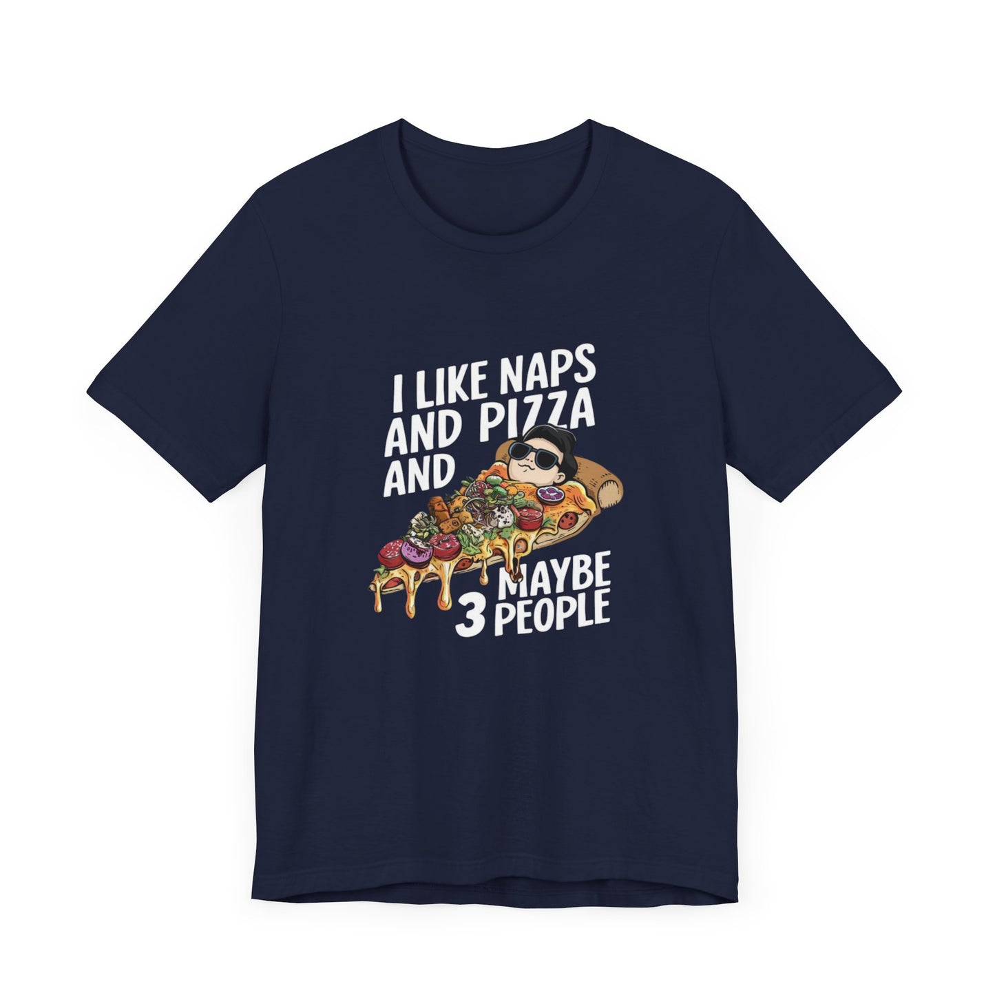 I Like Naps And Pizza And Maybe 3 People Shirt