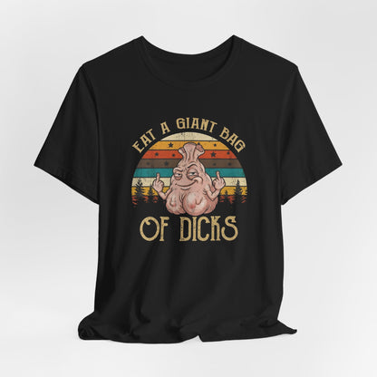 Eat a Giant Bag of Dicks Shirt