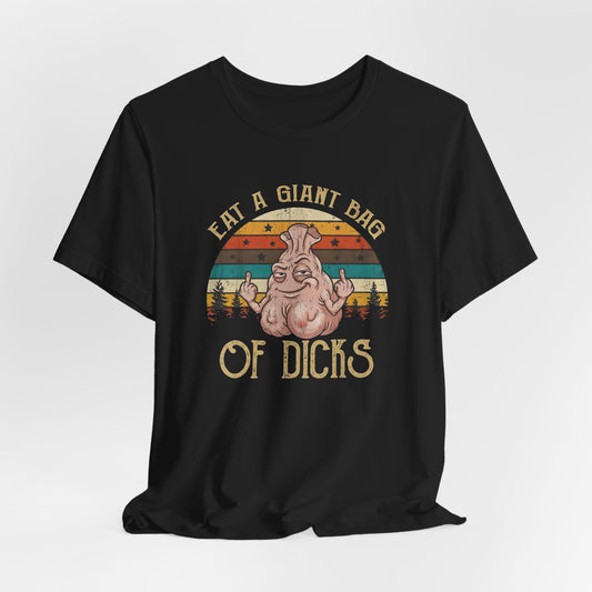 Eat a Giant Bag of Dicks Shirt
