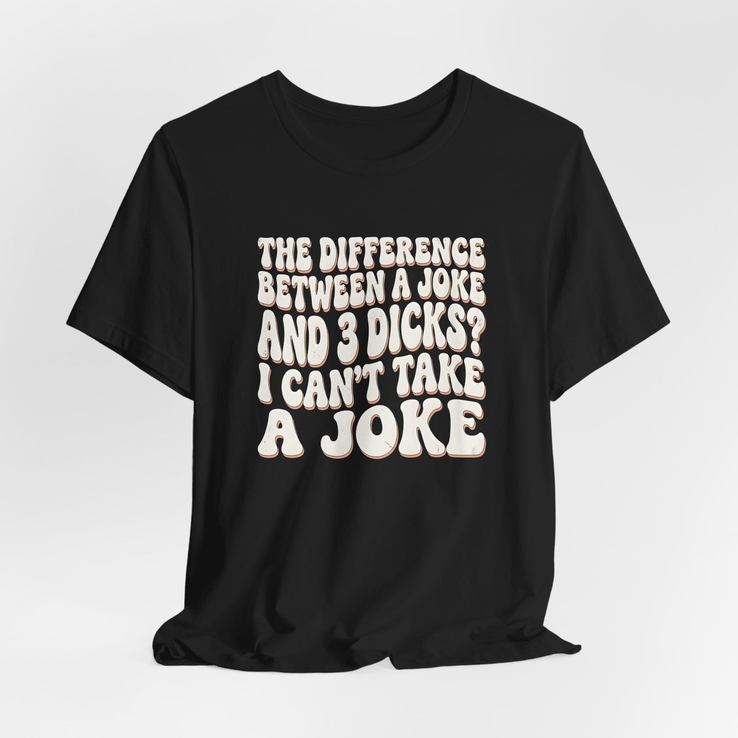 I Can't Take A Joke Shirt