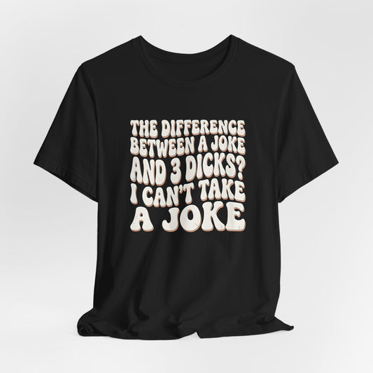 I Can't Take A Joke Shirt