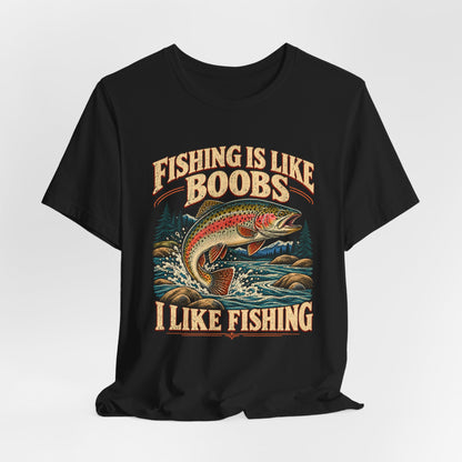 Fishing Is Like Boobs Shirt