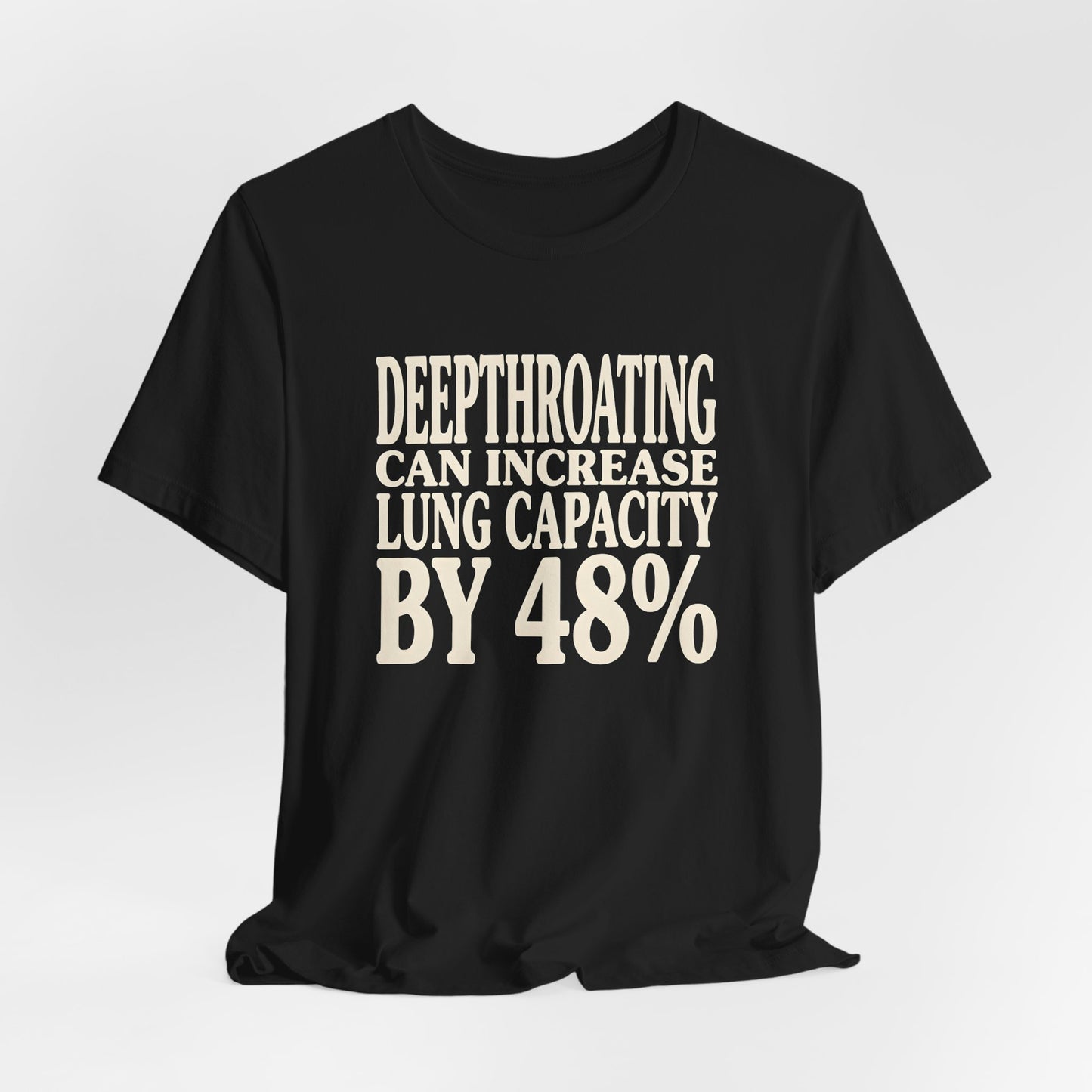 Deepthroating Can Increase Lung Capacity By 48%" Shirt