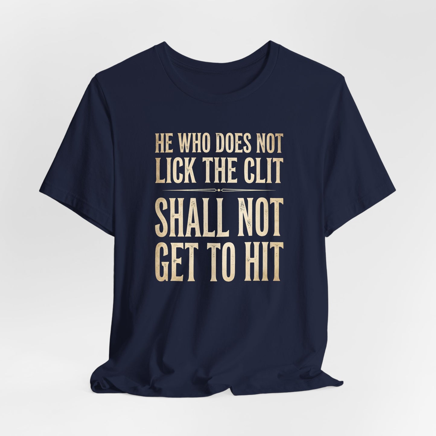 He Who Does Not Lick the Clit Shirt
