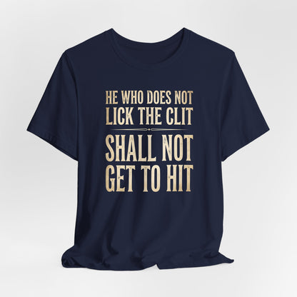 He Who Does Not Lick the Clit Shirt