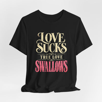 Love Sucks True Love Swallows Shirt