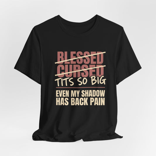 Tits So Big Even My Shadow Has Back Pain Shirt