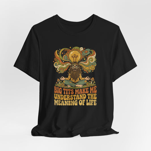Big Tits Make Me Understand The Meaning Of Life Shirt