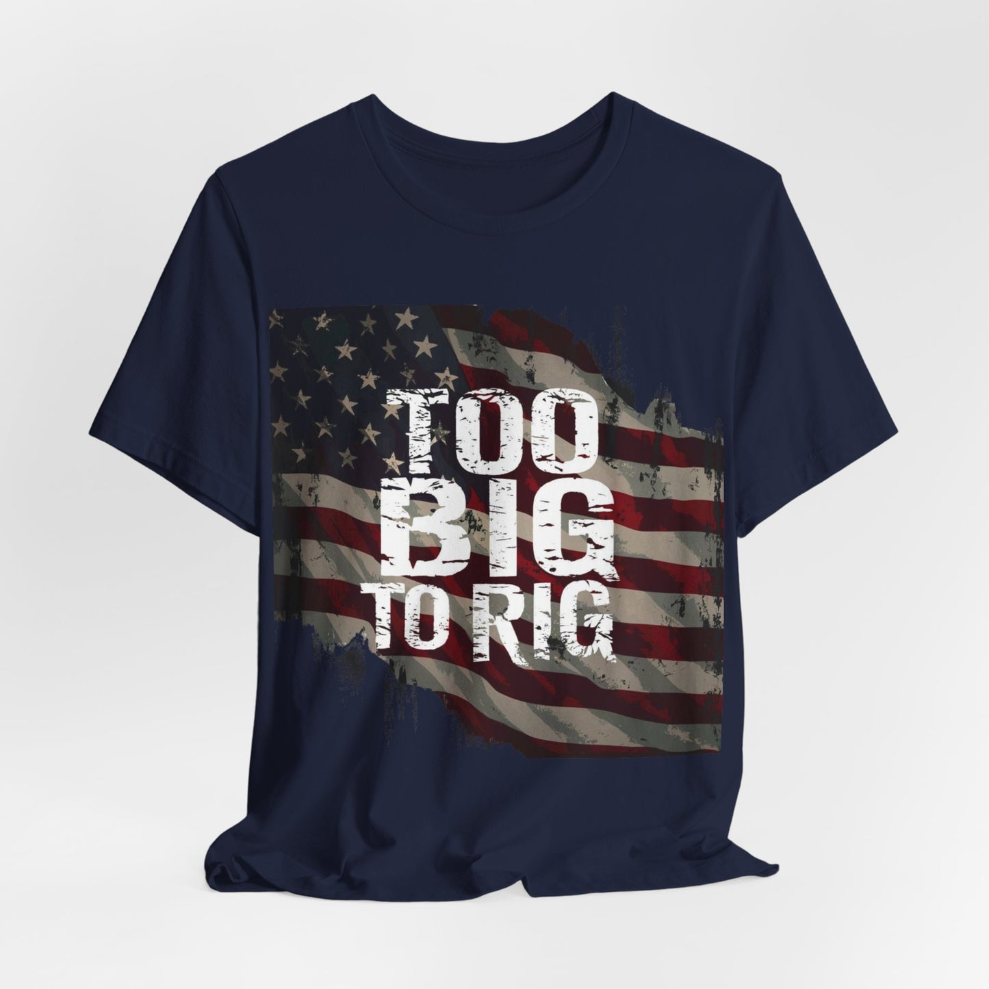 Too Big To Rig Shirt