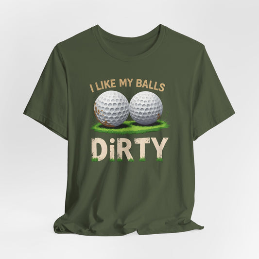 I Like My Balls Dirty Shirt
