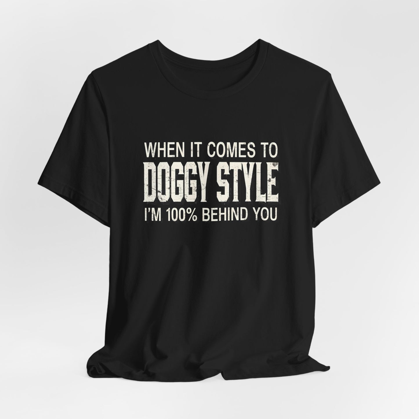 When It Comes To Doggy Style I'm 100% Behind You Shirt