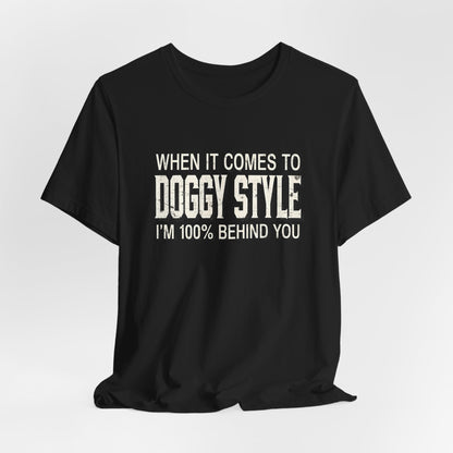 When It Comes To Doggy Style I'm 100% Behind You Shirt