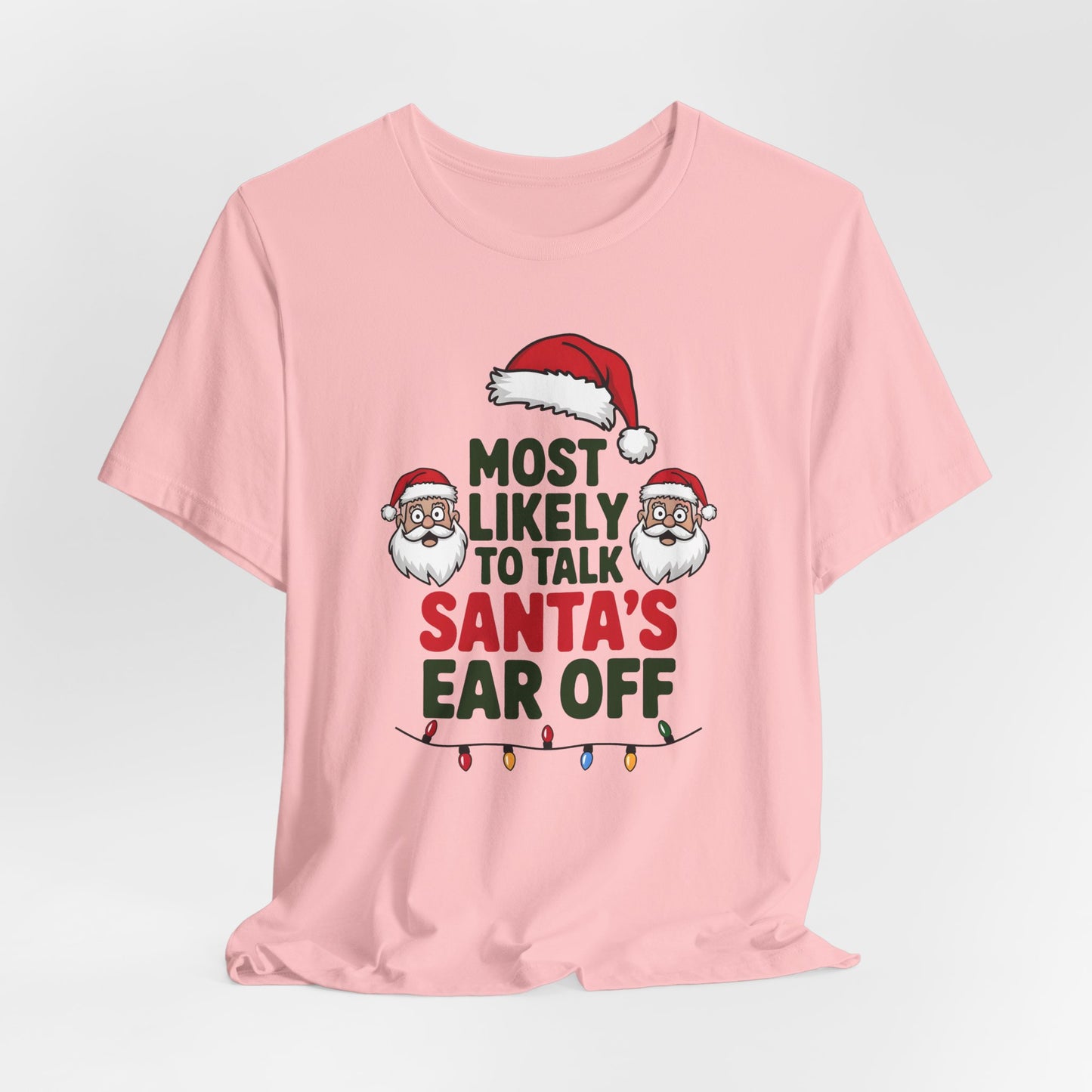 Most Likely To Talk Santas Ear Off Shirt