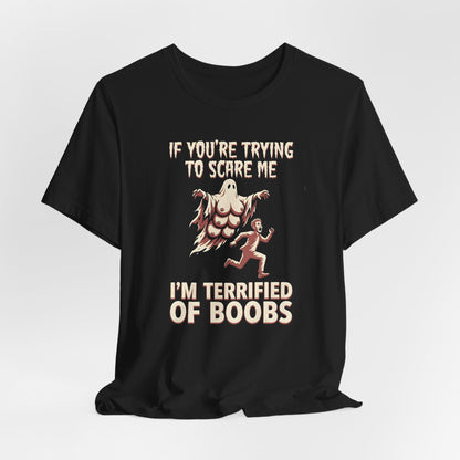 I'm Terrified Of Boobs Shirt