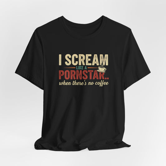 I Scream Like a Pornstar Shirt