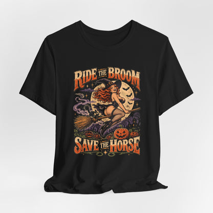 Ride the Broom Save the Horse Shirt