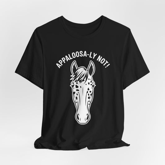 Appaloosa-ly Not Shirt