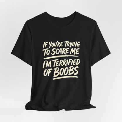 I'm Terrified of Boobs Shirt