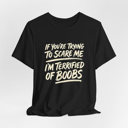 I'm Terrified of Boobs Shirt